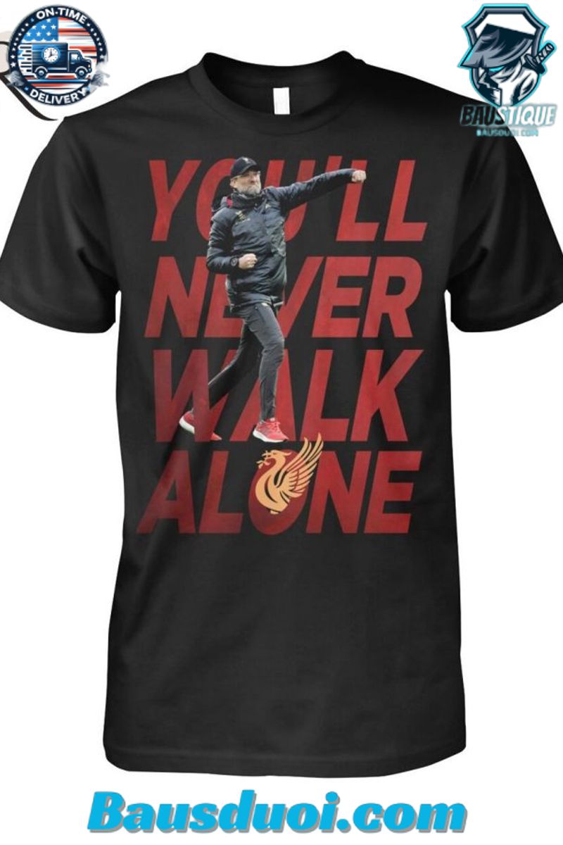 Youâll Never Walk Alone Jurgen Klopp T Shirt
